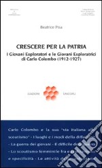 Crescere per la patria. I giovani esploratori e le giovani esploratrici di Carlo Colombo (1912-15, 1927) libro