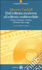 Dall'editoria moderna all'editoria multimediale. Il testo, l'edizione, la lettura dal Settecento a oggi libro