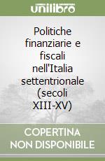 Politiche finanziarie e fiscali nell'Italia settentrionale (secoli XIII-XV) libro