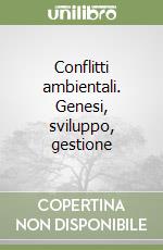 Conflitti ambientali. Genesi, sviluppo, gestione libro