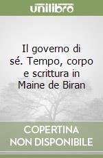 Il governo di sé. Tempo, corpo e scrittura in Maine de Biran