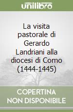 La visita pastorale di Gerardo Landriani alla diocesi di Como (1444-1445) libro