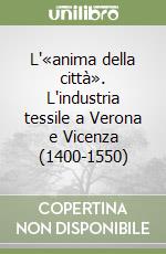 L'«anima della città». L'industria tessile a Verona e Vicenza (1400-1550)