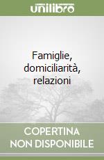 Famiglie, domiciliarità, relazioni libro