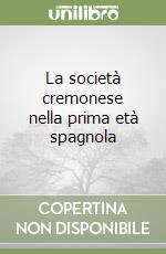 La società cremonese nella prima età spagnola libro