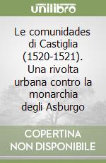 Le comunidades di Castiglia (1520-1521). Una rivolta urbana contro la monarchia degli Asburgo libro