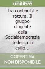 Tra continuità e rottura. Il gruppo dirigente della Socialdemocrazia tedesca in esilio (1933-1939) libro