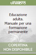 Educazione adulta. Manuale per una formazione permanente libro