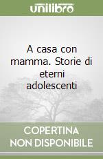 A casa con mamma. Storie di eterni adolescenti libro