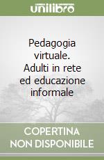 Pedagogia virtuale. Adulti in rete ed educazione informale libro