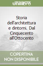 Storia dell'architettura e dintorni. Dal Cinquecento all'Ottocento