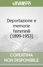 Deportazione e memorie femminili (1899-1953) libro