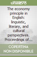 The economy principle in English: linguistic, literary, and cultural perspectives. Proceedings of the 19/th Conference of the Associazione Italiana di anglistica libro