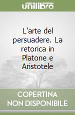 L'arte del persuadere. La retorica in Platone e Aristotele libro