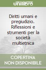 Diritti umani e pregiudizio. Riflessioni e strumenti per la società multietnica libro