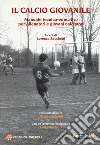 Il calcio giovanile. Manuale tecnico-educativo per allenatori e giovani calciatori libro