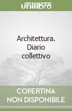 Architettura. Diario collettivo libro