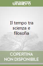 Il tempo tra scienza e filosofia