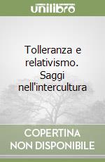 Tolleranza e relativismo. Saggi nell'intercultura libro