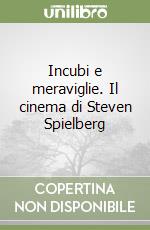 Incubi e meraviglie. Il cinema di Steven Spielberg libro