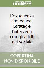 L'esperienza che educa. Strategie d'intervento con gli adulti nel sociale libro