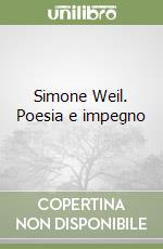 Simone Weil. Poesia e impegno