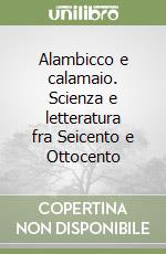 Alambicco e calamaio. Scienza e letteratura fra Seicento e Ottocento libro