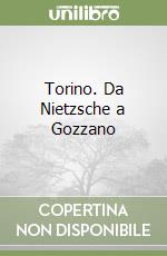 Torino. Da Nietzsche a Gozzano libro