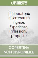 Il laboratorio di letteratura inglese. Esperienze, riflessioni, proposte libro