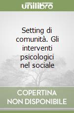 Setting di comunità. Gli interventi psicologici nel sociale libro