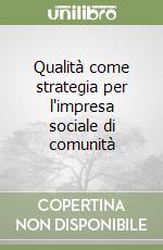 Qualità come strategia per l'impresa sociale di comunità