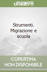 Strumenti. Migrazione e scuola libro