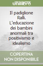 Il padiglione Ralli. L'educazione dei bambini anormali tra positivismo e idealismo libro