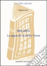 Milano. Lo sguardo di Delio Tessa libro