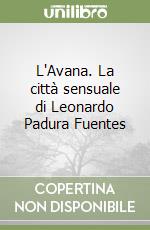 L'Avana. La città sensuale di Leonardo Padura Fuentes libro