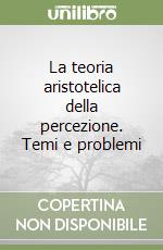 La teoria aristotelica della percezione. Temi e problemi libro