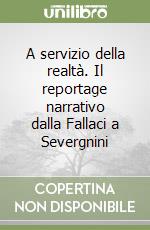 A servizio della realtà. Il reportage narrativo dalla Fallaci a Severgnini libro