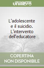 L'adolescente e il suicidio. L'intervento dell'educatore