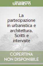 La partecipazione in urbanistica e architettura. Scritti e interviste libro