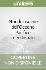 Mondi insulare dell'Oceano Pacifico meridionale libro