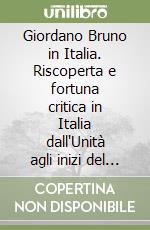 Giordano Bruno in Italia. Riscoperta e fortuna critica in Italia dall'Unità agli inizi del Novecento