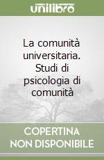 La comunità universitaria. Studi di psicologia di comunità libro