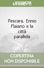 Pescara. Ennio Flaiano e la città parallela libro