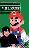 I mondi di Super Mario. Azioni. Interazioni. Esplorazioni libro