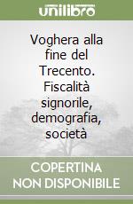 Voghera alla fine del Trecento. Fiscalità signorile, demografia, società