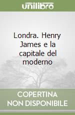 Londra. Henry James e la capitale del moderno libro