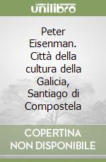 Peter Eisenman. Città della cultura della Galicia, Santiago di Compostela