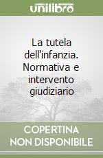 La tutela dell'infanzia. Normativa e intervento giudiziario libro