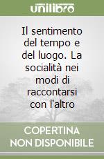 Il sentimento del tempo e del luogo. La socialità nei modi di raccontarsi con l'altro libro