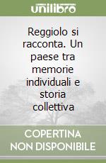 Reggiolo si racconta. Un paese tra memorie individuali e storia collettiva